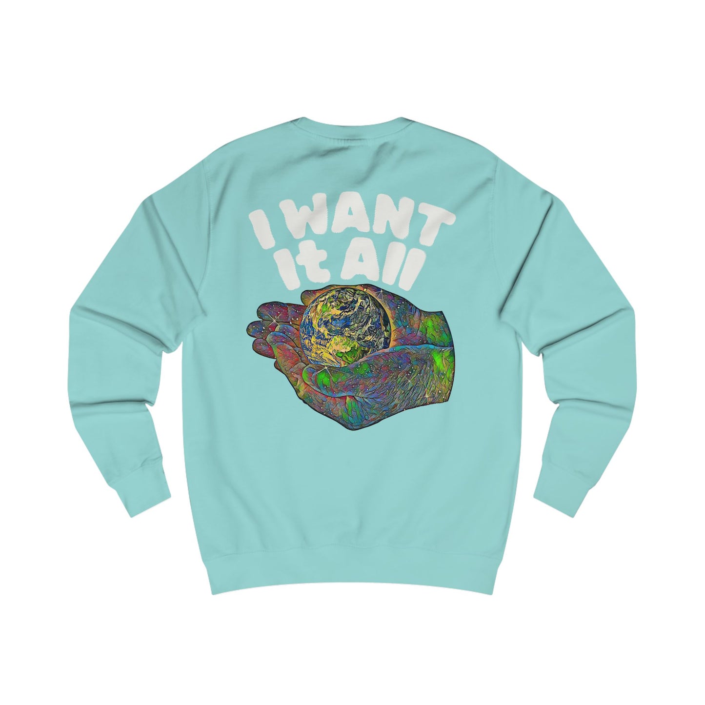 I Want It All Sweatshirt
