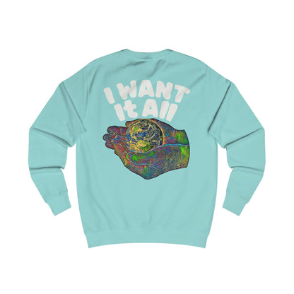 I Want It All Sweatshirt