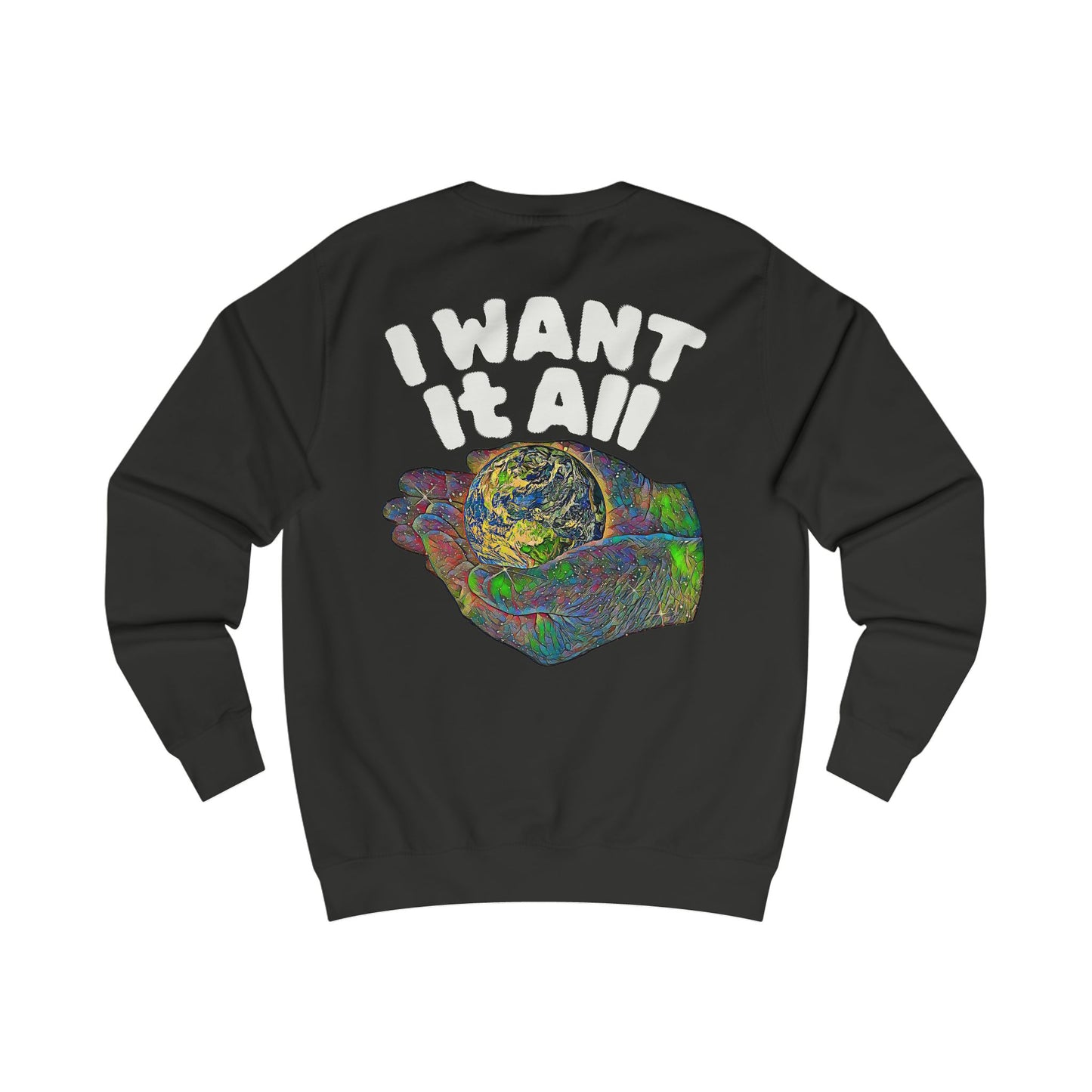 I Want It All Sweatshirt