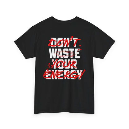 Don't Waste Your Energy T-shirt