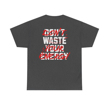 Don't Waste Your Energy T-shirt