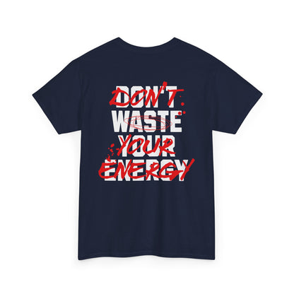 Don't Waste Your Energy T-shirt