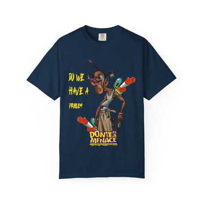 Don’t Be a Menace Graphic T-Shirt — “Do We Have a Problem?” Urban Cartoon Streetwear