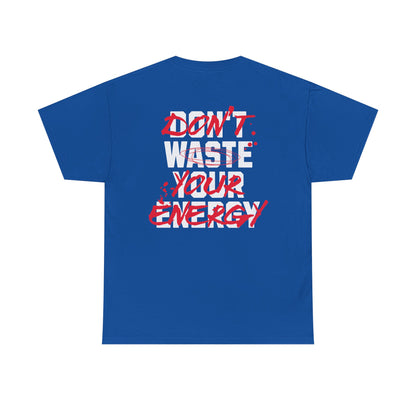 Don't Waste Your Energy T-shirt