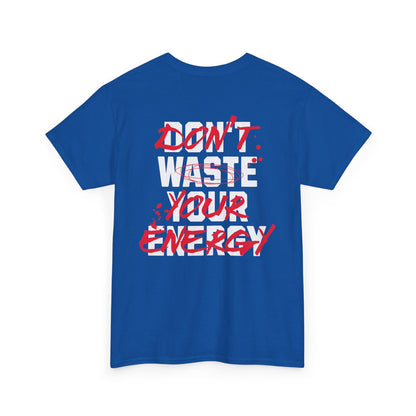 Don't Waste Your Energy T-shirt