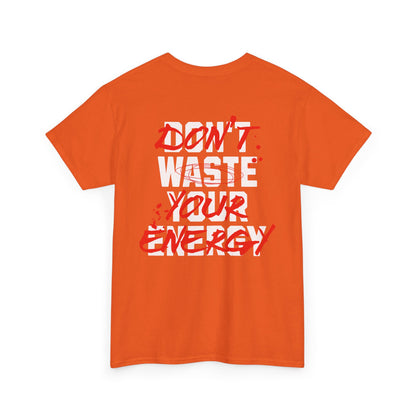 Don't Waste Your Energy T-shirt