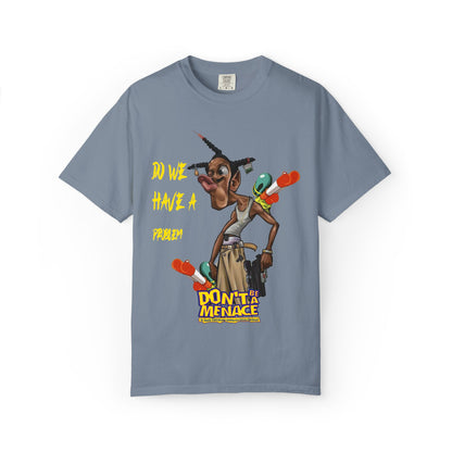 Don’t Be a Menace Graphic T-Shirt — “Do We Have a Problem?” Urban Cartoon Streetwear